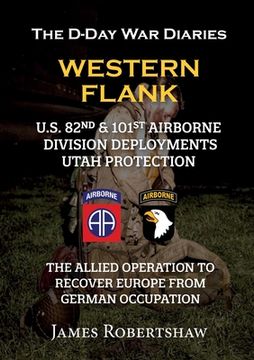 portada The D-Day War Diaries - Western Flank: US 82nd and 101st Airborne Division Deployments Utah Protection (en Inglés)