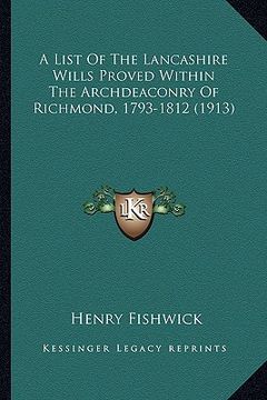 portada a   list of the lancashire wills proved within the archdeaconra list of the lancashire wills proved within the archdeaconry of richmond, 1793-1812 (19