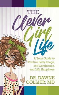 portada The Clever Girl Life: A Teen Girl's Guide to Positive Body Image, Confidence & Life Happiness