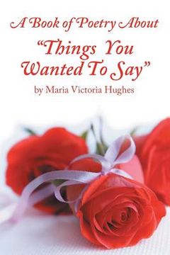 portada A Book of Poetry About "Things You Wanted to Say" (in English)