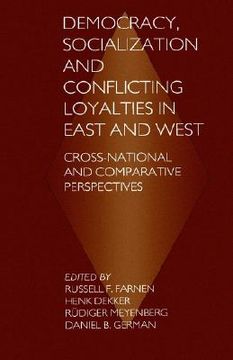 portada democracy, socialization and conflicting loyalties in east and west: cross-national and comparative perspectives (en Inglés)