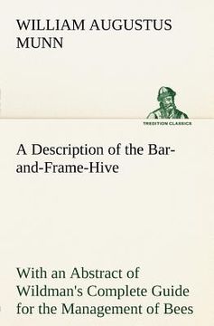 portada a description of the bar-and-frame-hive with an abstract of wildman's complete guide for the management of bees throughout the year (en Inglés)