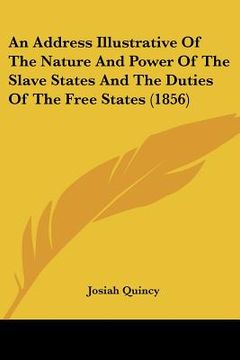 portada an address illustrative of the nature and power of the slave states and the duties of the free states (1856)