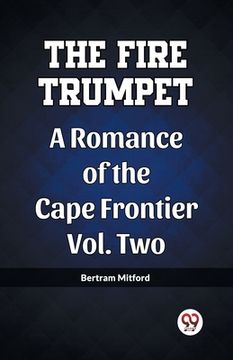 portada The Fire Trumpet A Romance of the Cape Frontier Vol. Two (en Inglés)
