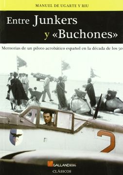 portada ENTRE JUNKERS Y "BUCHONES": MEMORIAS DE UN PILOTO ACROBÁTICO ESPAÑOL EN LA DECADA DE LOS 50