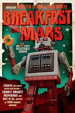 portada Breakfast on Mars and 37 Other Delectable Essays: Your Favorite Authors Take A Stab at the Dreaded Essay Assignment (en Inglés)