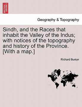 portada sindh, and the races that inhabit the valley of the indus; with notices of the topography and history of the province. [with a map.]
