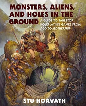 portada Monsters, Aliens, and Holes in the Ground: A Guide to Tabletop Roleplaying Games From d&d to Mothership (en Inglés)