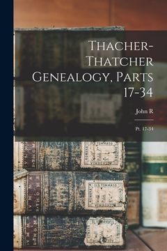 portada Thacher-Thatcher Genealogy, Parts 17-34: Pt. 17-34 (en Inglés)