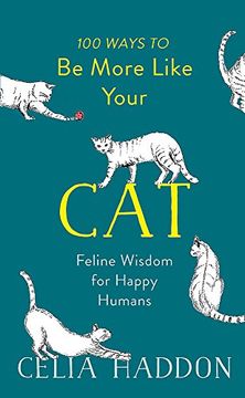 portada 100 Ways to Be More Like Your Cat: Feline Wisdom for Happy Humans (en Inglés)