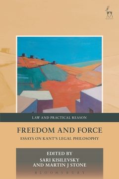 portada Freedom And Force: Essays On Kant’s Legal Philosophy (9) (law And Practical Reason)