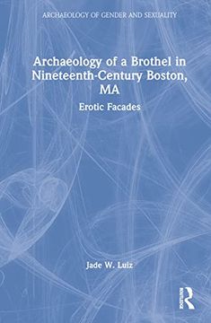 portada Archaeology of a Brothel in Nineteenth-Century Boston, ma (Archaeology of Gender and Sexuality) (en Inglés)