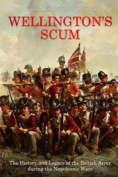 portada Wellington's Scum: The History and Legacy of the British Army during the Napoleonic Wars (en Inglés)