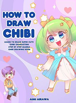 portada How to Draw Chibi: Learn to Draw Super Cute Chibi Characters - Step by Step Manga Chibi Drawing Book 
