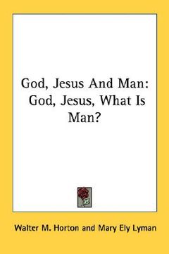 portada god, jesus and man: god, jesus, what is man?