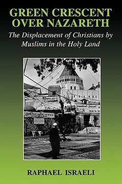 portada green crescent over nazareth: the displacement of christians by muslims in the holy land