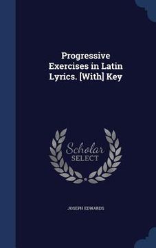 portada Progressive Exercises in Latin Lyrics. [With] Key (en Inglés)