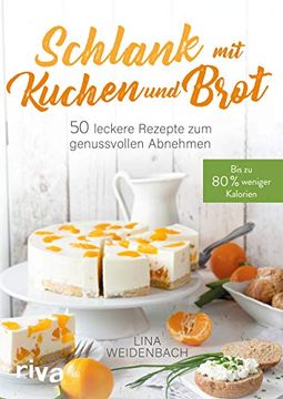 portada Schlank mit Kuchen und Brot: Bis zu 80% Weniger Kalorien. 50 Leckere Rezepte zum Genussvollen Abnehmen (en Alemán)
