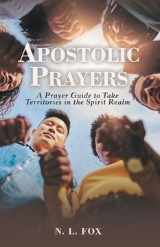 portada Apostolic Prayers: A Prayer Guide to Take Territories in the Spirit Realm (en Inglés)