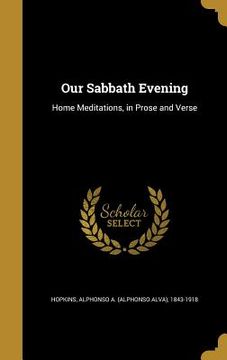 portada Our Sabbath Evening: Home Meditations, in Prose and Verse (in English)