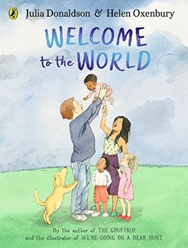 portada Welcome to the World: By the Author of the Gruffalo and the Illustrator of We? Re Going on a Bear Hunt