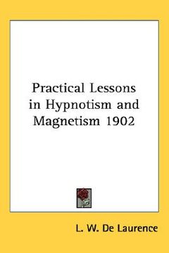 portada practical lessons in hypnotism and magnetism 1902 (in English)