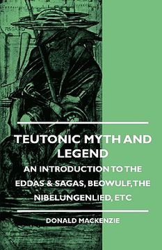 portada teutonic myth and legend - an introduction to the eddas & sagas, beowulf, the nibelungenlied, etc (en Inglés)