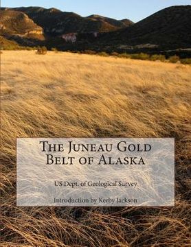 portada The Juneau Gold Belt of Alaska (in English)