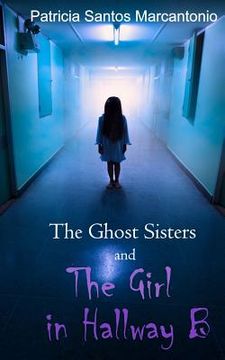 portada The Ghost Sisters and the Girl in Hallway B (en Inglés)