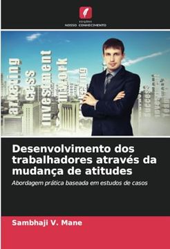portada Desenvolvimento dos Trabalhadores Através da Mudança de Atitudes: Abordagem Prática Baseada em Estudos de Casos (en Portugués)