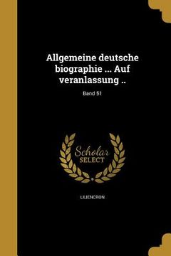 portada Allgemeine deutsche biographie ... Auf veranlassung ..; Band 51 (in German)