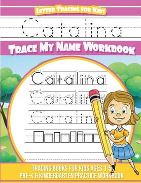 portada Catalina Letter Tracing for Kids Trace my Name Workbook: Tracing Books for Kids ages 3 - 5 Pre-K & Kindergarten Practice Workbook (en Inglés)