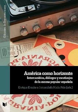 portada América Como Horizonte: Intercambios, Diálogos y Mestizajes de la Escena Popular Española (Ediciones de Iberoamericana)