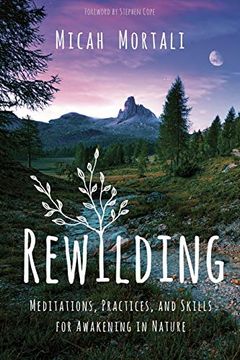 portada Rewilding: Meditations, Practices, and Skills for Awakening in Nature (en Inglés)