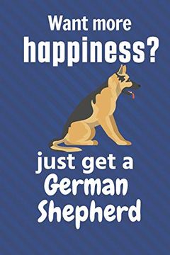 portada Want More Happiness? Just get a German Shepherd: For German Shepherd dog Fans (en Inglés)