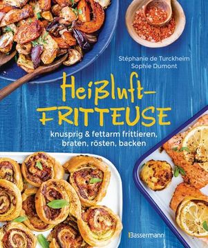 portada Heißluftfritteuse - Knusprig & Fettarm Frittieren, Braten, Rösten, Backen - Neue Rezepte für den Airfryer für Fleisch, Fisch, Gemüse, Obst und Kuchen (en Alemán)