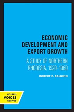 portada Economic Development and Export Growth: A Study of Northern Rhodesia, 1920-1960 (Ucla Publications of the Bureau of Business and Economic Research) (en Inglés)