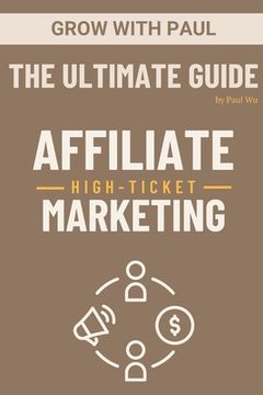 portada The Ultimate Guide - High-Ticket Affiliate Marketing: Paperback (en Inglés)