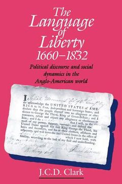 portada The Language of Liberty 1660-1832: Political Discourse and Social Dynamics in the Anglo-American World, 1660-1832 