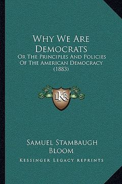 portada why we are democrats: or the principles and policies of the american democracy (1883) (en Inglés)