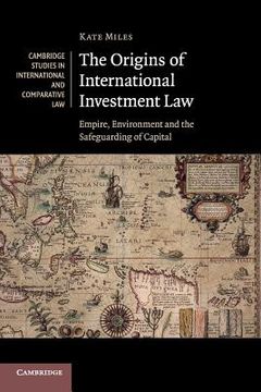 portada The Origins of International Investment law (Cambridge Studies in International and Comparative Law) (en Inglés)