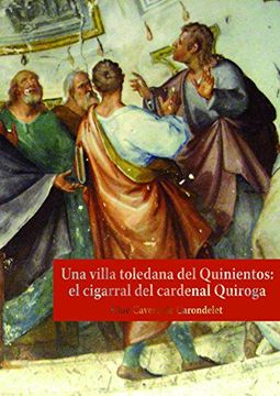 portada Una Villa Toledana del Quinientos: El Cigarral del Cardenal Quiroga (in Spanish)