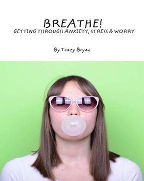 portada Breathe! Getting Through Anxiety, Stress & Worry (in English)