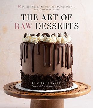 portada The art of raw Desserts: 50 Standout Recipes for Plant-Based Cakes, Pastries, Pies, Cookies and More (en Inglés)