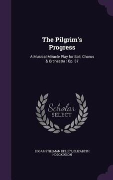 portada The Pilgrim's Progress: A Musical Miracle Play for Soli, Chorus & Orchestra: Op. 37