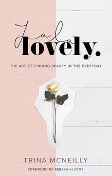 portada La la Lovely: The art of Finding Beauty in the Everyday 