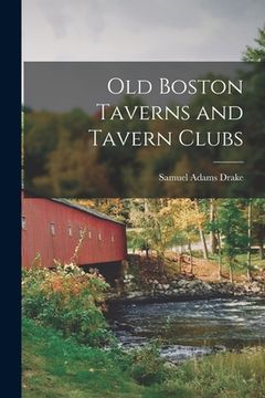 portada Old Boston Taverns and Tavern Clubs (en Inglés)