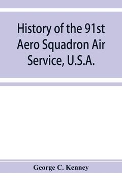 portada History of the 91st Aero Squadron Air Service, U.S.A. (en Inglés)