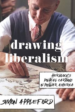 portada Drawing Liberalism: Herblock's Political Cartoons in Postwar America (en Inglés)
