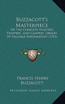 portada buzzacott's masterpiece: or the complete hunters', trappers', and campers' library of valuable information (1913)